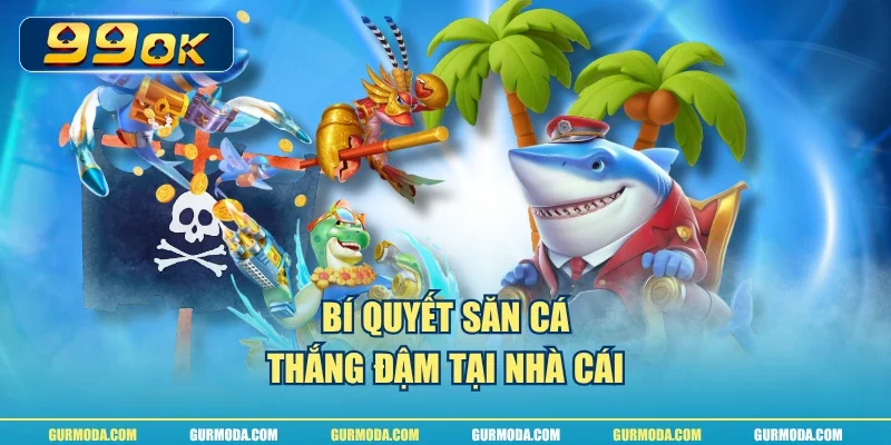 Bí quyết săn cá thắng đậm tại nhà cái