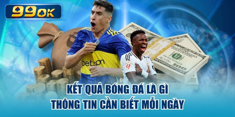 Kết Quả Bóng Đá Là Gì - Thông Tin Cần Biết Mỗi Ngày