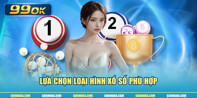 Lựa chọn loại hình xổ số phù hợp