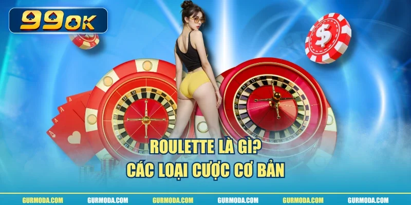 Roulette là gì? Các loại cược cơ bản