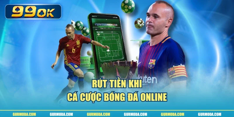 Rút tiền khi cá cược bóng đá online