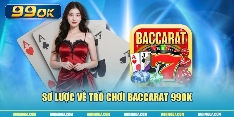Sơ lược về trò chơi baccarat 99ok