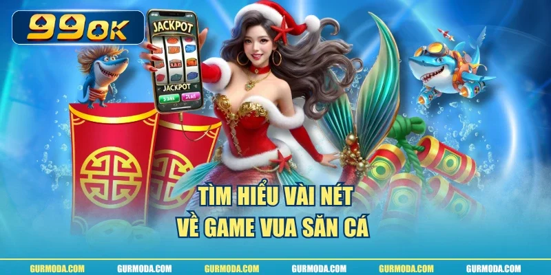 Tìm hiểu vài nét về game vua săn cá 