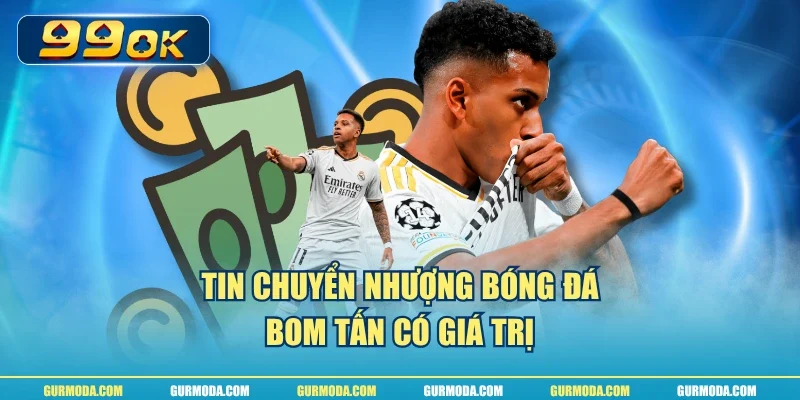 Tin chuyển nhượng bóng đá bom tấn có giá trị