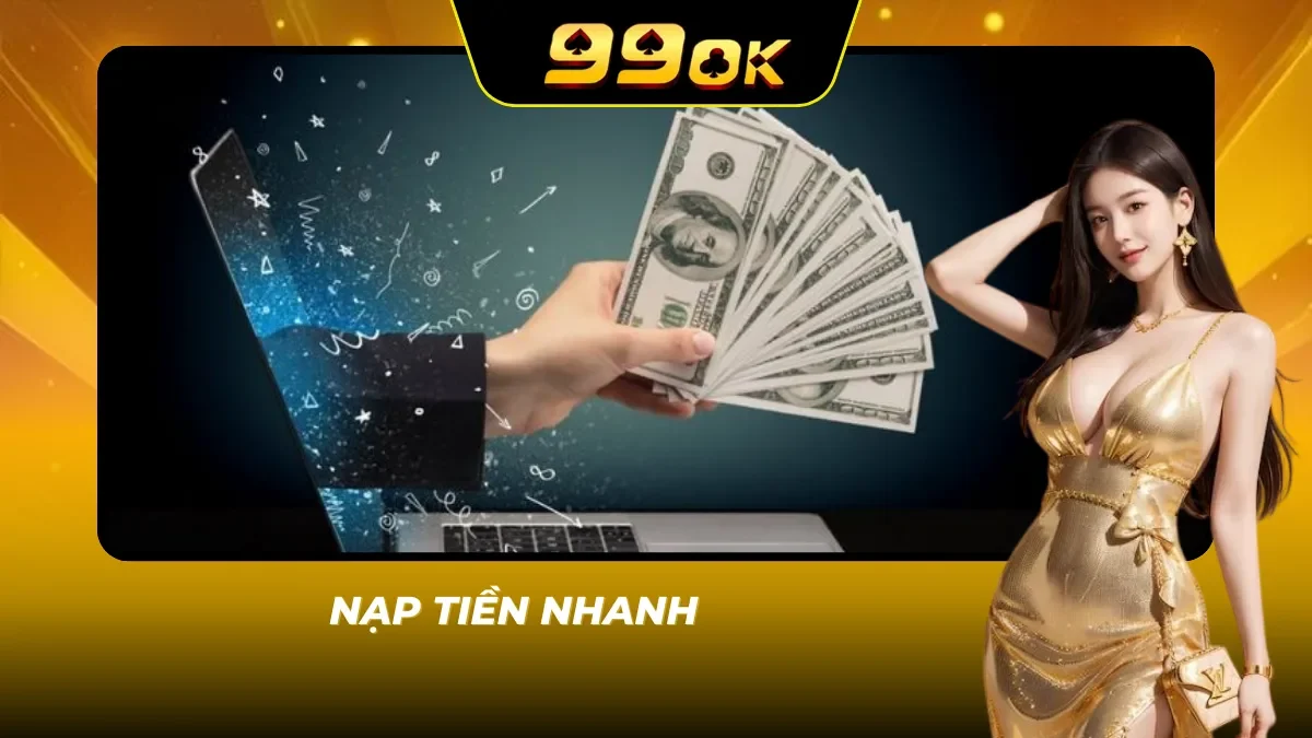 Nạp tiền nhanh chóng, xử lý giao dịch ổn định