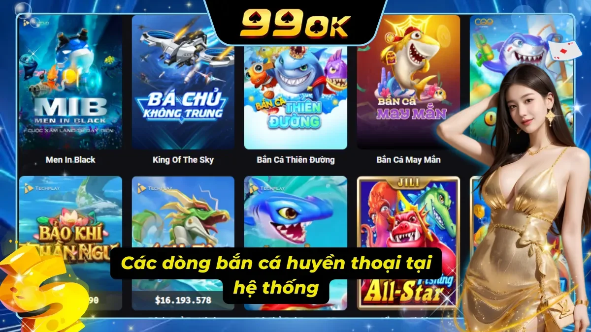 Các dòng bắn cá 99ok huyền thoại hiện đang có tại hệ thống